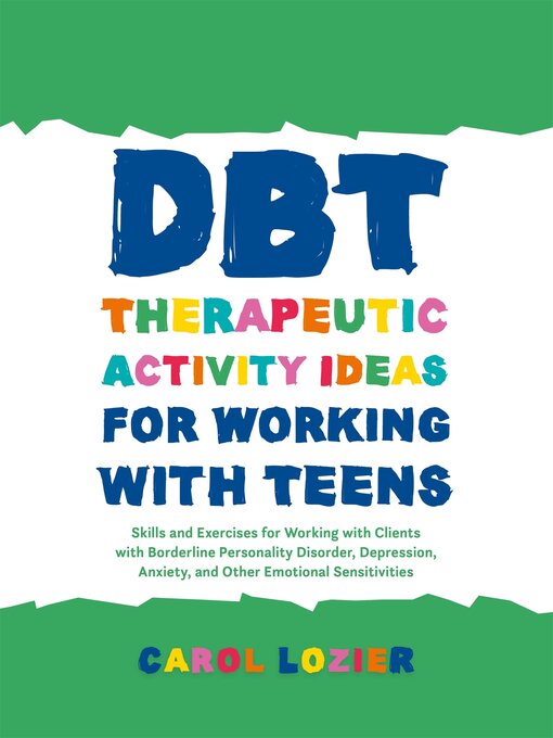 Title details for DBT Therapeutic Activity Ideas for Working with Teens by Carol Lozier - Available